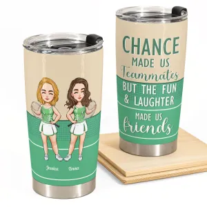 Chance Made Us Teammates - Personalized Tumbler Cup